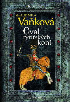 Cval rytířských koní - Karel IV. - Ludmila Vaňková