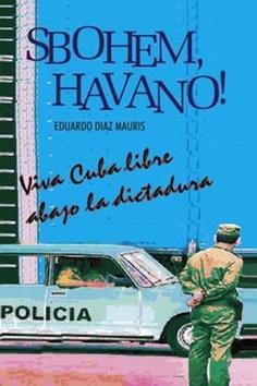 Sbohem, Havano! - Viva Cuba libre abago la disctadura - Eduardo Diaz Mauris