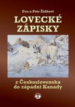 Lovecké zápisky - Z Československa do západní Kanad - Petr Žídek; Eva Žídková