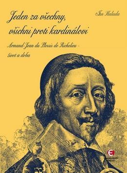 Jeden za všechny, všichni proti kardinálovi - Armand-Jean du Plessis de Richelieu - život a doba - Jan Halada