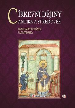 Církevní dějiny - Antika a středověk - Drahomír Suchánek; Václav Drška