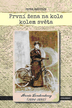 První žena na kole kolem světa - Annie Londonderry (1894-1895) - Peter Zheutlin