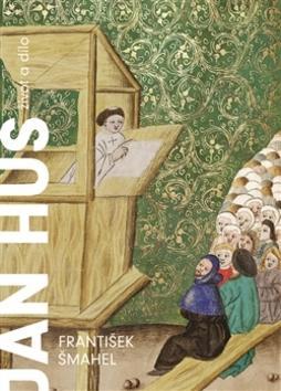 Jan Hus - Život a dílo - František Šmahel
