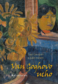 Van Goghovo ucho - Paul Gauguin a pakt mlčení - Hans Kaufmann; Rita Wildegans