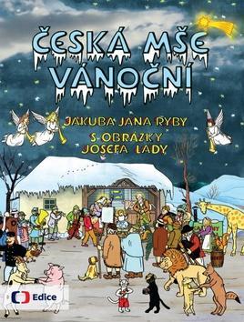 Česká mše vánoční Jakuba Jana Ryby - s obrázky Josefa Lady - Jakub Jan Ryba; Josef Lada