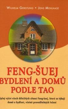 Feng-Šuej bydlení a domů podle Tao - Úplný výčet všech důležitých situací feng-šuej, které se týkají domů a bydlení - Wilhelm Gerstung