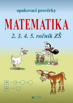 Opakovací prověrky Matematika 2.3.4.5. ročník ZŠ - Libuše Kubová; Jana Müllerová