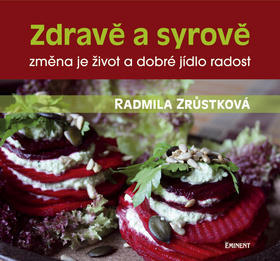 Zdravě a syrově - změna je život a dobré jídlo radost - Radmila Zrůstková