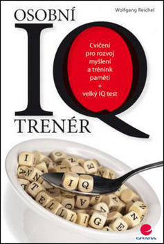 Osobní IQ trenér - Cvičení pro rozvoj myšlení a trénink paměti - Wolfgang Reichel