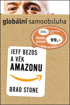 Globální samoobsluha - Jeff Bezos a věk Amazonu - Brad Stone