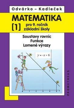 Matematika 1 pro 9. ročník základní školy - Soustavy rovnic, Funkce, lomené výrazy - Oldřich Odvárko; Jiří Kadleček