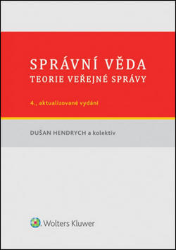 Správní věda - Teorie veřejné správy 4., aktualizované a doplněné vydání - Dušan Hendrych