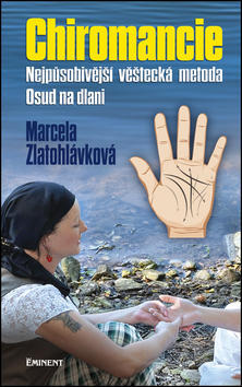 Chiromancie - Nejpůsobivější věštecká metoda Osud na dlani - Marcela Zlatohlávková