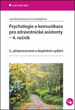Psychologie a komunikace pro zdravotnické asistenty - 2., přepracované a doplněné vydání - Jarmila Kelnarová; Eva Matějková