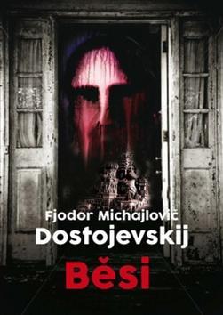 Běsi - Fjodor Michajlovič Dostojevskij