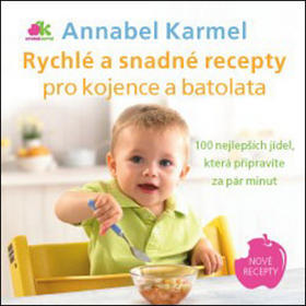 Rychlé a snadné recepty pro kojence a batolata - 100 nejlepších jídel, která připravíte za pár minut - Annabel Karmel
