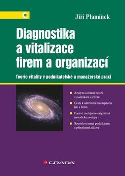Diagnostika a vitalizace firem a organizací - Teorie vitality v podnikatelské a manažerské praxi - Jiří Plamínek