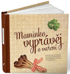 Maminko, vyprávěj o vaření - Kniha pro uchování rodinných receptů - Monika Kopřivová
