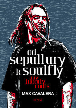 Od Sepultury k Soulfly - My Bloody Roots - Max Cavalera