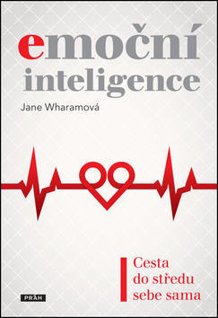 Emoční inteligence - Cesta do středu sebe sama - Jane Wharamová