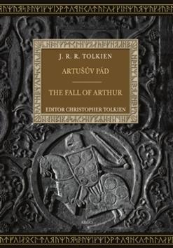 Artušův pád The Fall of Arthur - bilingvní - John Ronald Reuel Tolkien