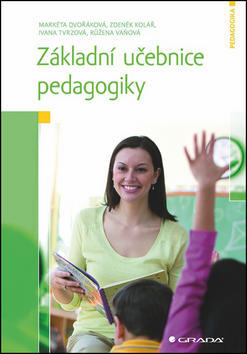 Základní učebnice pedagogiky - Markéta Dvořáková; Zdeněk Kolář; Ivana Tvrzová