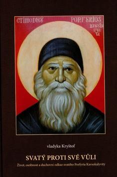 Svatý proti své vůli - Život, osobnost a duchovní odkaz svatého Prfyria Kavsokalyvity - vladyka Kryštof