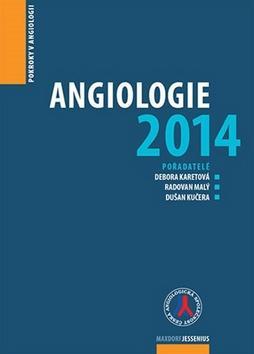 Angiologie 2014 - Pokroky v angiologii - Debora Karetová; Radovan Malý; Dušan Kučera