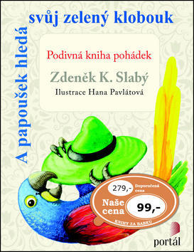 A papoušek hledá svůj zelený klobouk - Podivná kniha pohádek - Zdeněk K. Slabý
