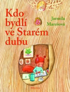 Kdo bydlí ve starém dubu - Jarmila Marešová