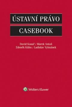 Ústavní právo Casebook - David Kosař; Marek Antoš; Zdeněk Kühn