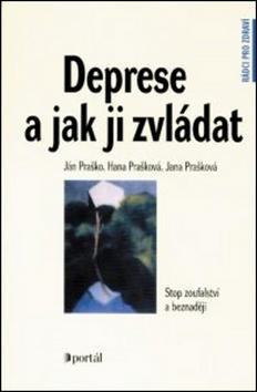 Deprese a jak ji zvládat - Stop zoufalství a beznaději - Ján Praško; Hana Prašková; Jana Prašková