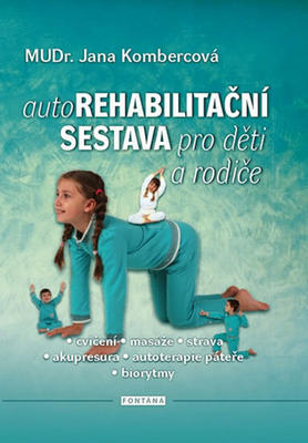 Autorehabilitační sestava pro děti a rodiče - cvičení, masáže, strava, akupresura, autoterapie páteře, biorytmy - Jana Kombercová
