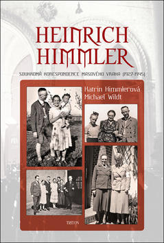 Heinrich Himmler - Soukromá korespondence masového vraha - Katrin Himmlerová