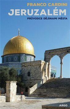 Jeruzalém - Průvodce dějinami města - Franco Cardini