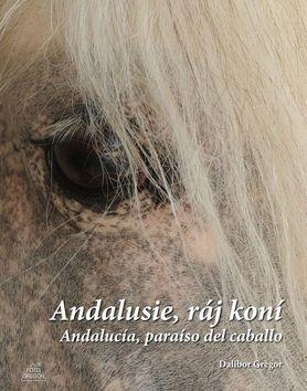 Andalusie, ráj koní - Andalucía, paraíso del caballo - Dalibor Gregor