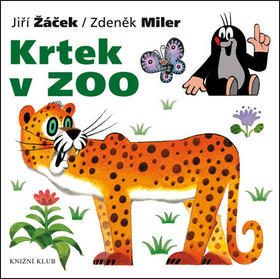 Krtek v ZOO - Krtek a jeho svět 6 - Jiří Žáček; Zdeněk Miler