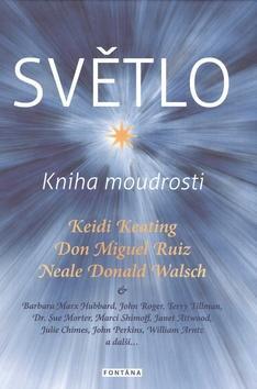 Světlo Kniha moudrosti - Keidi Keating; Don Miguel Ruiz; Neale Donald Walsch