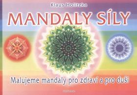 Mandaly síly - Malujeme mandaly pro zdraví a pro duši - Klaus Holitzka