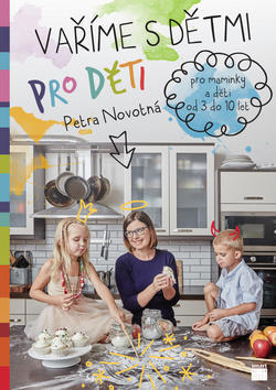 Vaříme s dětmi pro děti - Pro maminky a děti od 3 do 10 let - Petra Novotná