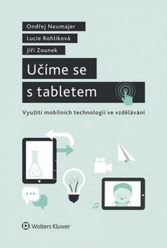 Učíme se s tabletem - Využití mobilních technologií ve vzdělávání. - Lucie Rohlíková; Jiří Zounek; Ondřej Neumajer