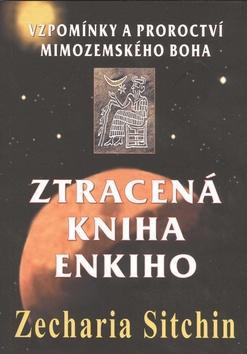 Ztracená kniha Enkiho - Vzpomínky a proroctví mimozemského boha - Zecharia Sitchin