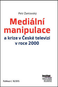 Mediální manipulace a krize v ČT v roce 2000 - Publikace č. 18/2015 - Petr Žantovský