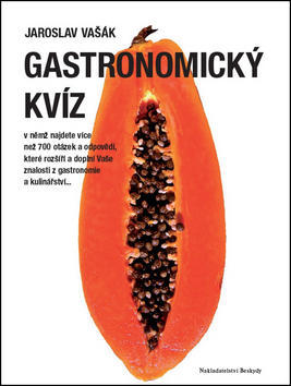 Gastronomický kvíz - v němž najdete více než 700 otázek a odpovědí... - Jaroslav Vašák