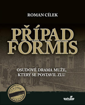 Případ Formis - Osudové drama muže, který se postavil zlu - Roman Cílek