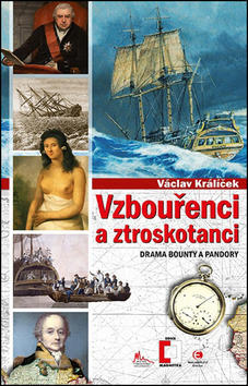 Vzbouřenci a ztroskotanci - Drama Bounty a Pandory - Václav Králíček