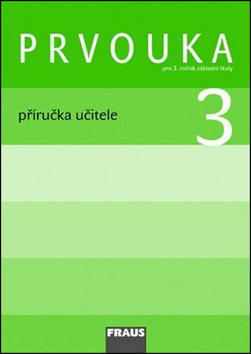 Prvouka 3 Příručka učitele - Pro 3. ročník základní školy - Jana Stará; Michaela Dvořáková; Iva Frýzová