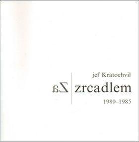 Za zrcadlem - 1980-1985 - Jef Kratochvil