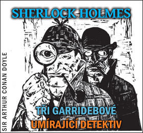 Sherlock Holmes Tři Garridebové, Umírající detektiv - obsahuje 2 CD - Arthur Conan Doyle