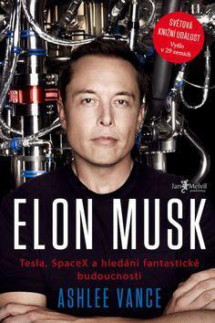 Elon Musk - Tesla, SpaceX a hledání fantastické budoucnosti - Ashlee Vance